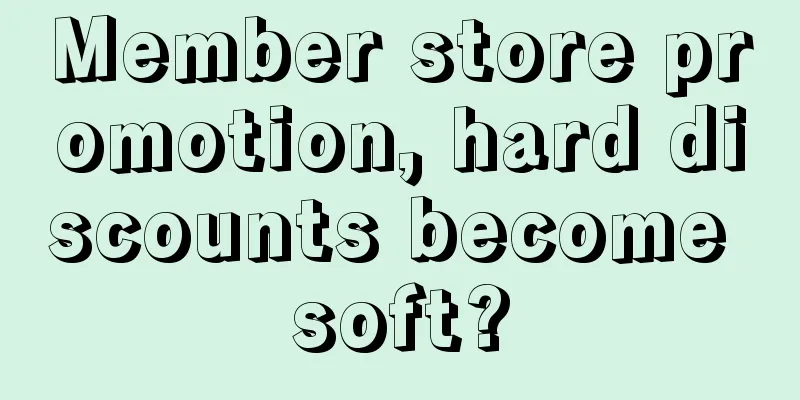 Member store promotion, hard discounts become soft?