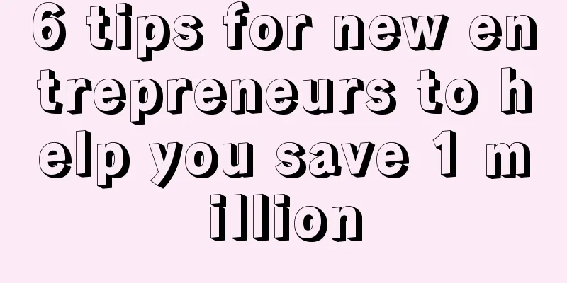 6 tips for new entrepreneurs to help you save 1 million