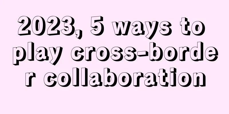 2023, 5 ways to play cross-border collaboration