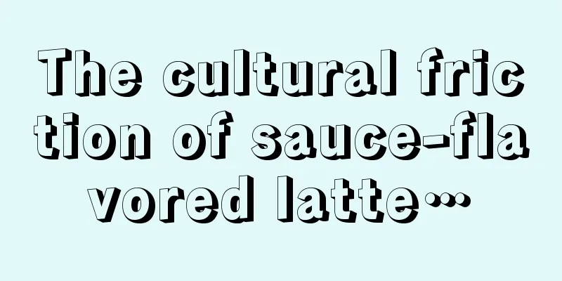 The cultural friction of sauce-flavored latte…