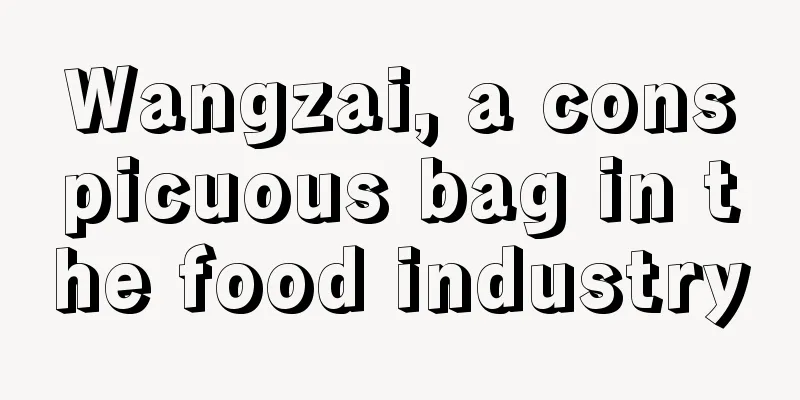 Wangzai, a conspicuous bag in the food industry
