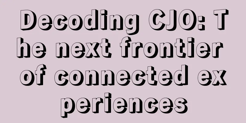 Decoding CJO: The next frontier of connected experiences