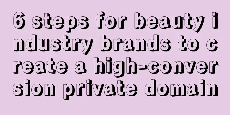 6 steps for beauty industry brands to create a high-conversion private domain