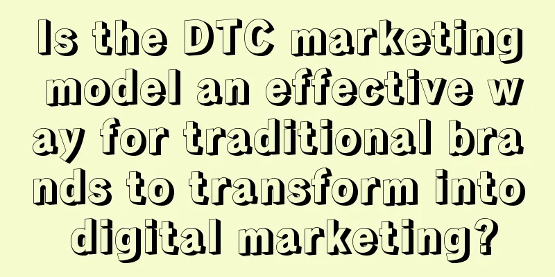 Is the DTC marketing model an effective way for traditional brands to transform into digital marketing?