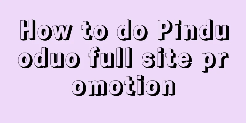 How to do Pinduoduo full site promotion