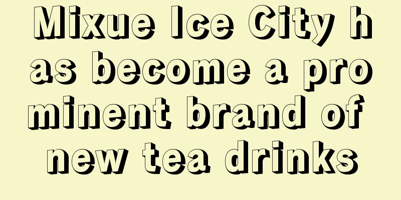 Mixue Ice City has become a prominent brand of new tea drinks