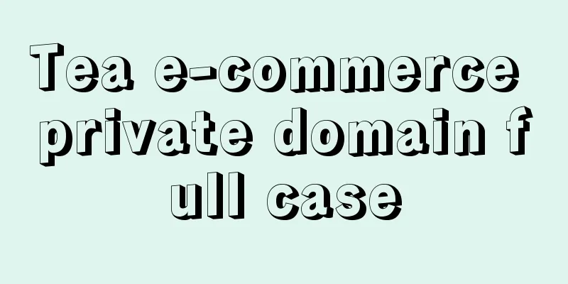 Tea e-commerce private domain full case