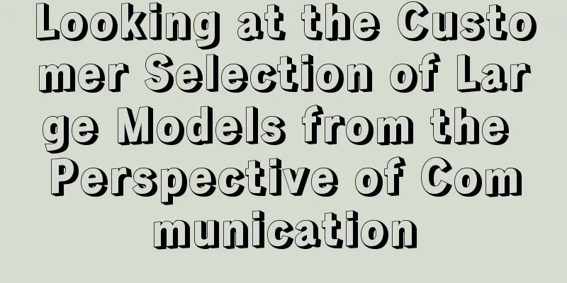 Looking at the Customer Selection of Large Models from the Perspective of Communication