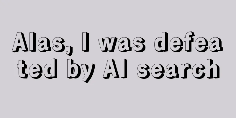 Alas, I was defeated by AI search