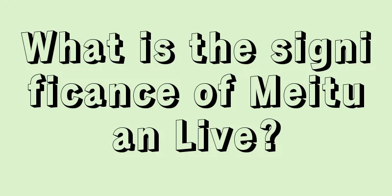 What is the significance of Meituan Live?