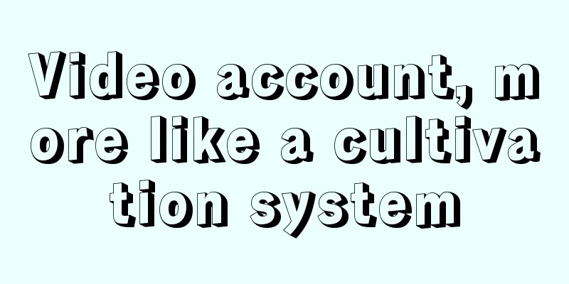 Video account, more like a cultivation system
