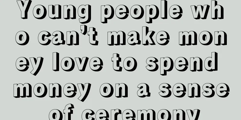 Young people who can’t make money love to spend money on a sense of ceremony