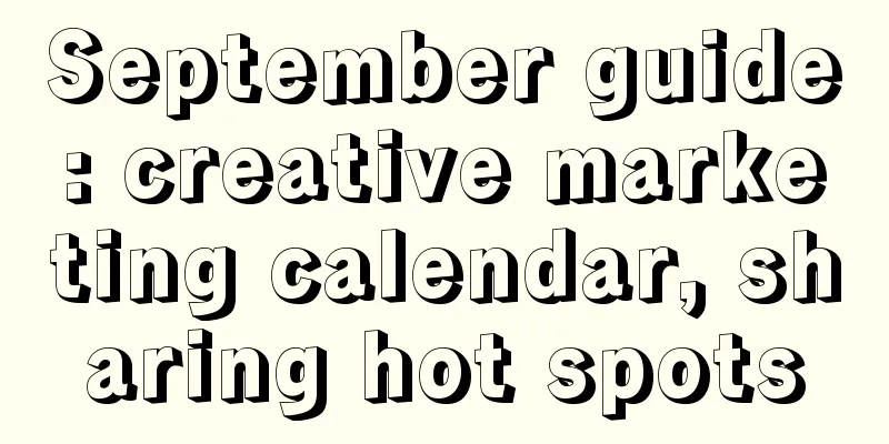 September guide: creative marketing calendar, sharing hot spots