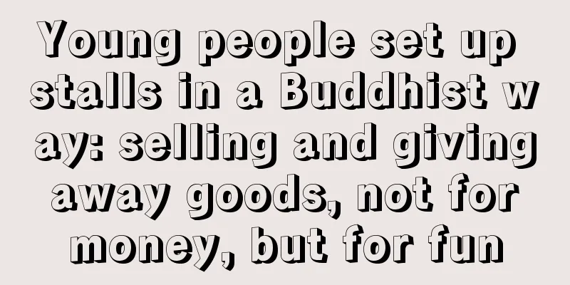 Young people set up stalls in a Buddhist way: selling and giving away goods, not for money, but for fun