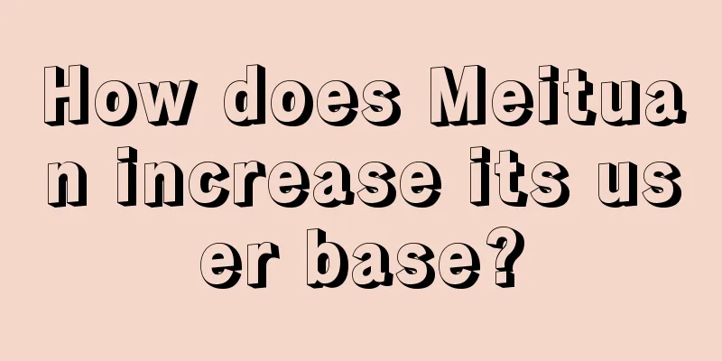 How does Meituan increase its user base?