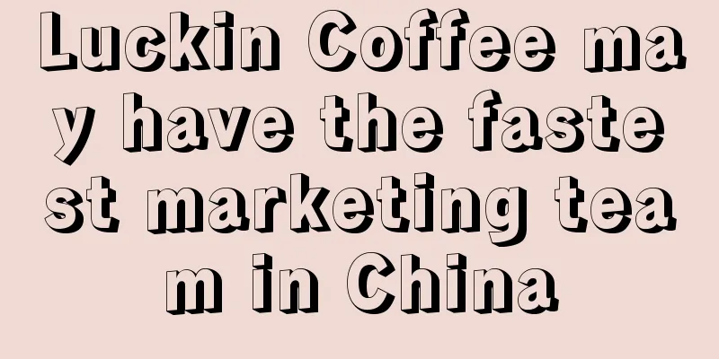 Luckin Coffee may have the fastest marketing team in China