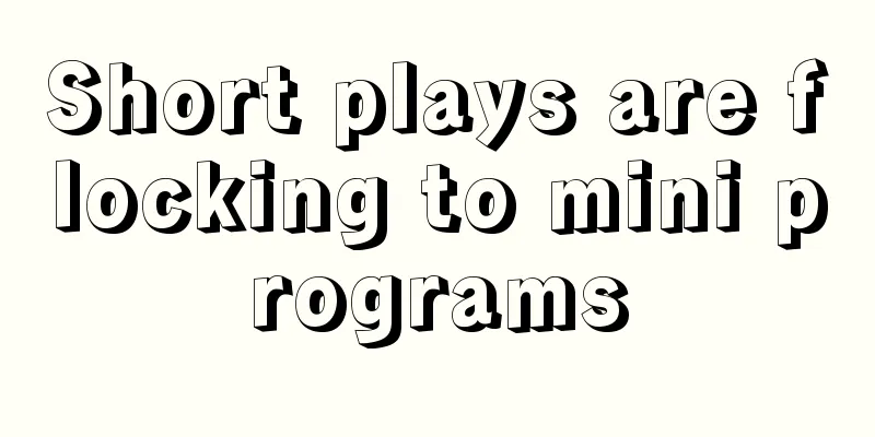 Short plays are flocking to mini programs