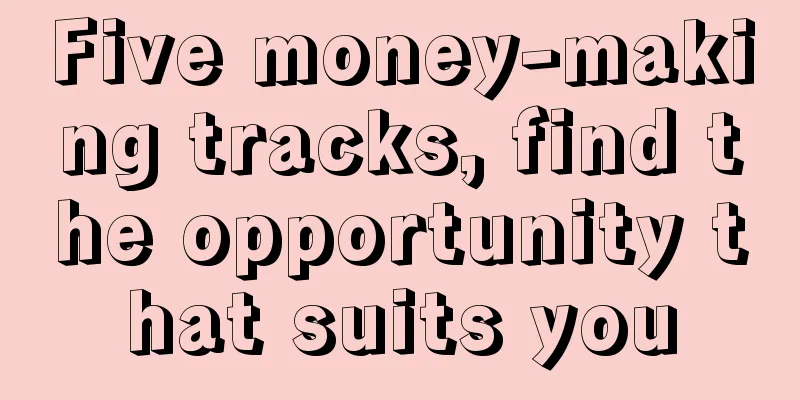 Five money-making tracks, find the opportunity that suits you
