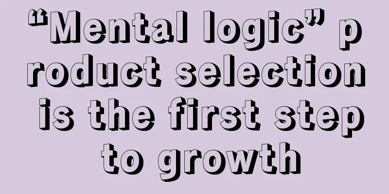 “Mental logic” product selection is the first step to growth
