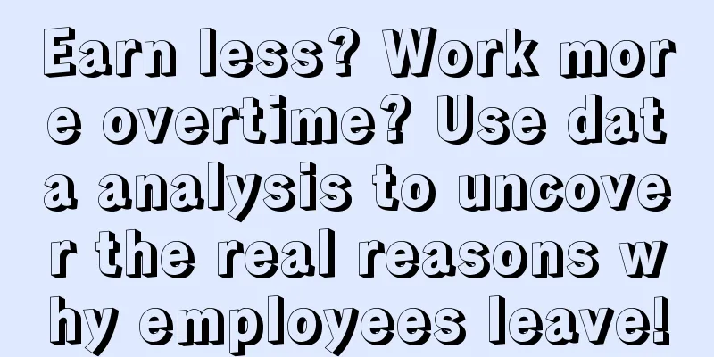 Earn less? Work more overtime? Use data analysis to uncover the real reasons why employees leave!