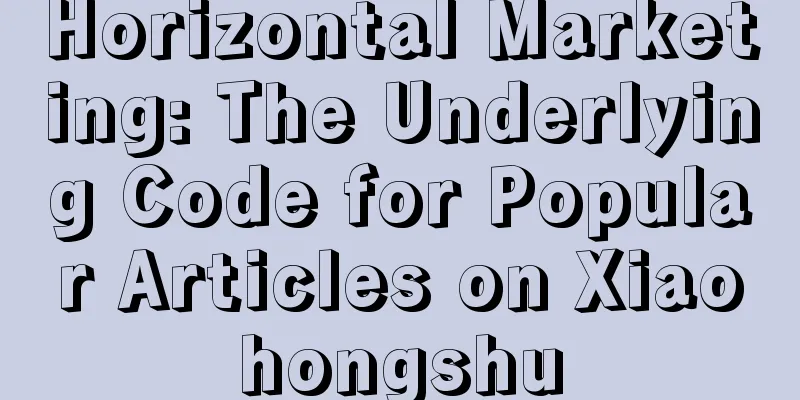 Horizontal Marketing: The Underlying Code for Popular Articles on Xiaohongshu
