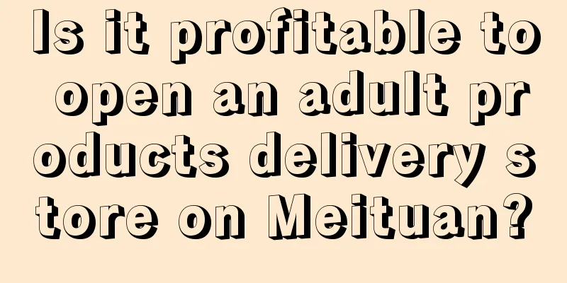 Is it profitable to open an adult products delivery store on Meituan?