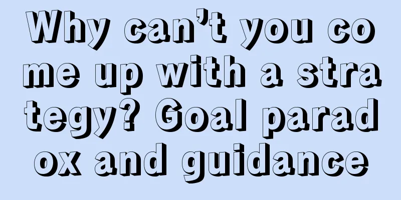 Why can’t you come up with a strategy? Goal paradox and guidance
