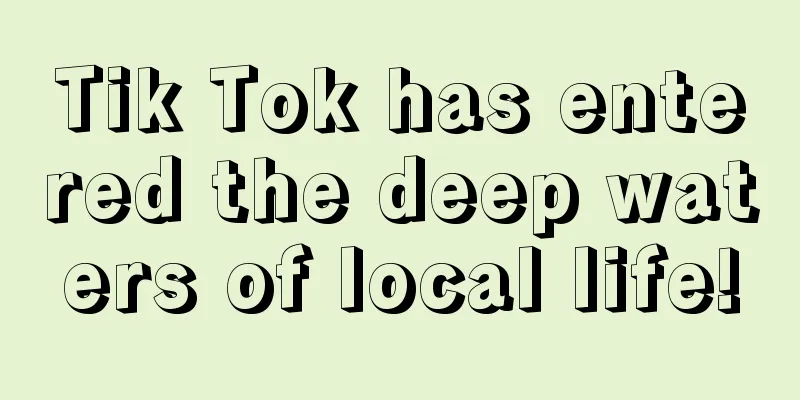 Tik Tok has entered the deep waters of local life!