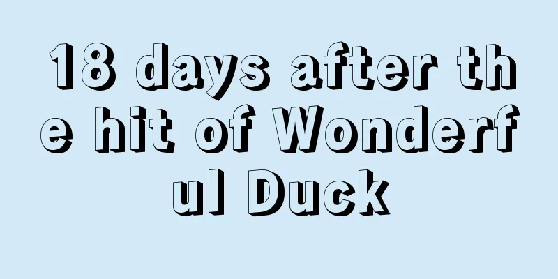18 days after the hit of Wonderful Duck