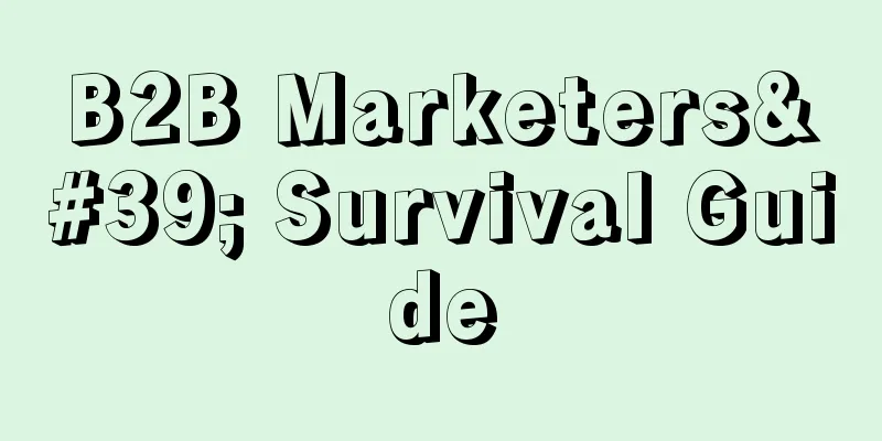 B2B Marketers' Survival Guide