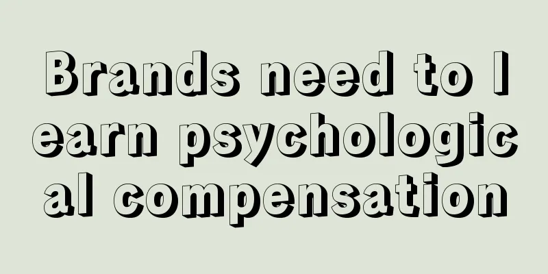 Brands need to learn psychological compensation