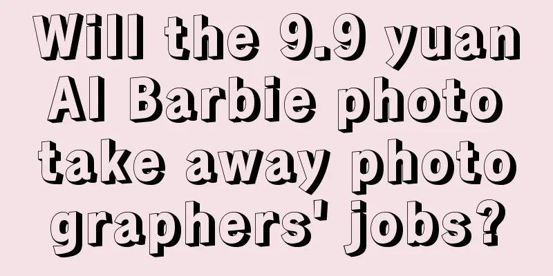 Will the 9.9 yuan AI Barbie photo take away photographers' jobs?