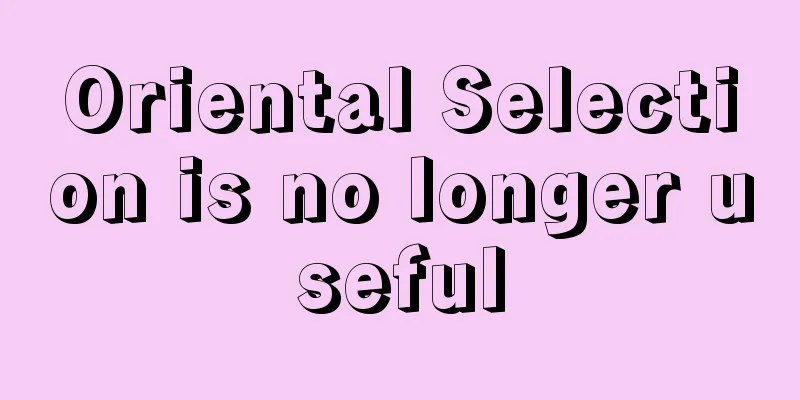 Oriental Selection is no longer useful