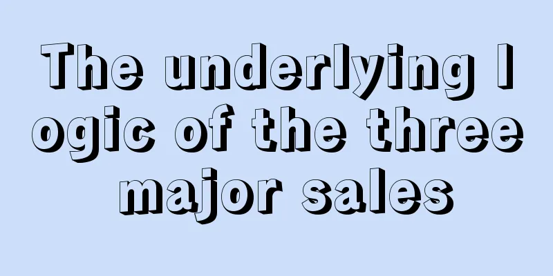 The underlying logic of the three major sales