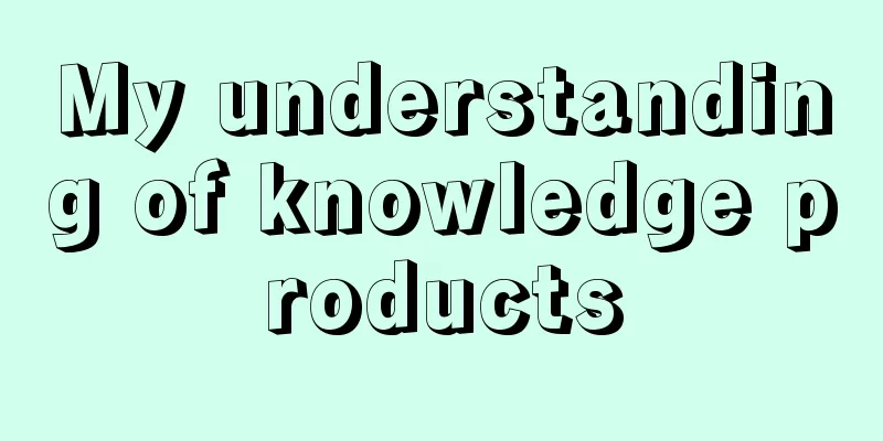 My understanding of knowledge products