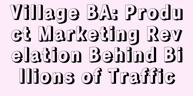 Village BA: Product Marketing Revelation Behind Billions of Traffic