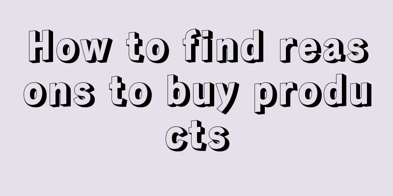 How to find reasons to buy products