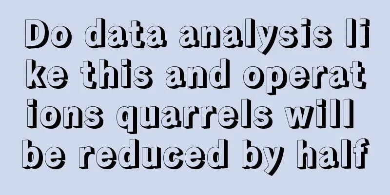 Do data analysis like this and operations quarrels will be reduced by half
