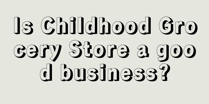 Is Childhood Grocery Store a good business?