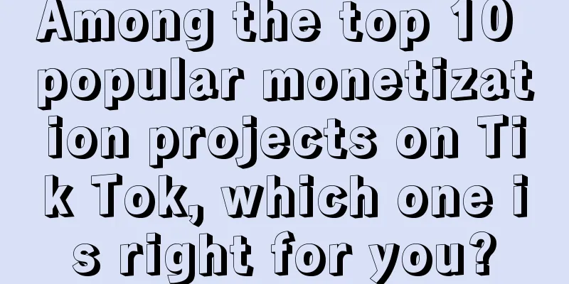 Among the top 10 popular monetization projects on Tik Tok, which one is right for you?