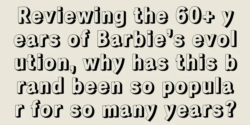Reviewing the 60+ years of Barbie’s evolution, why has this brand been so popular for so many years?