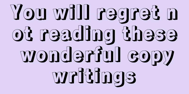 You will regret not reading these wonderful copywritings