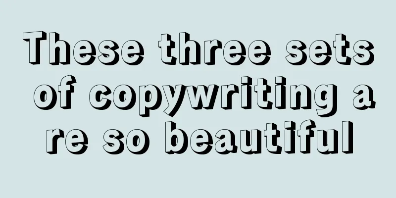 These three sets of copywriting are so beautiful