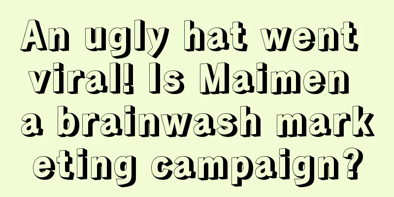 An ugly hat went viral! Is Maimen a brainwash marketing campaign?
