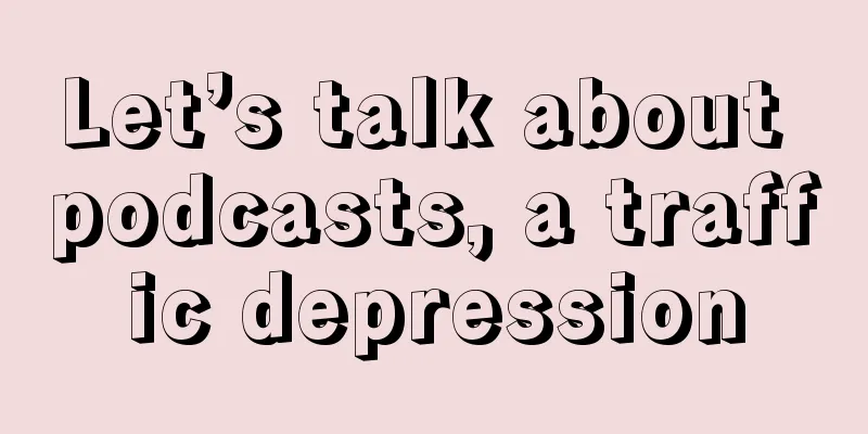 Let’s talk about podcasts, a traffic depression