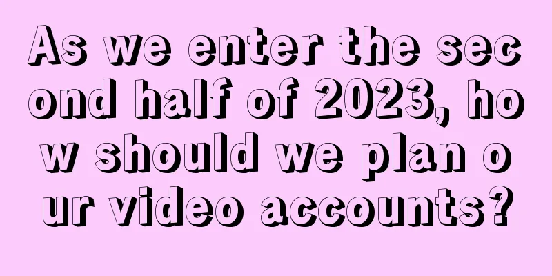 As we enter the second half of 2023, how should we plan our video accounts?