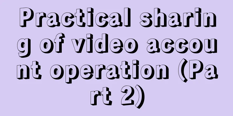 Practical sharing of video account operation (Part 2)