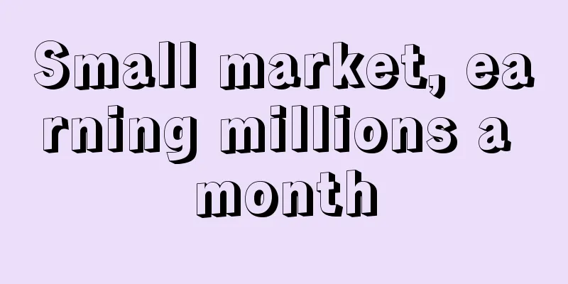 Small market, earning millions a month