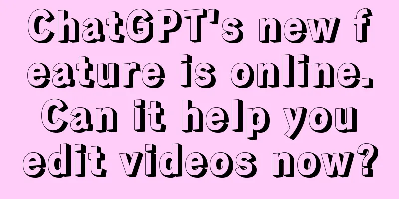 ChatGPT's new feature is online. Can it help you edit videos now?