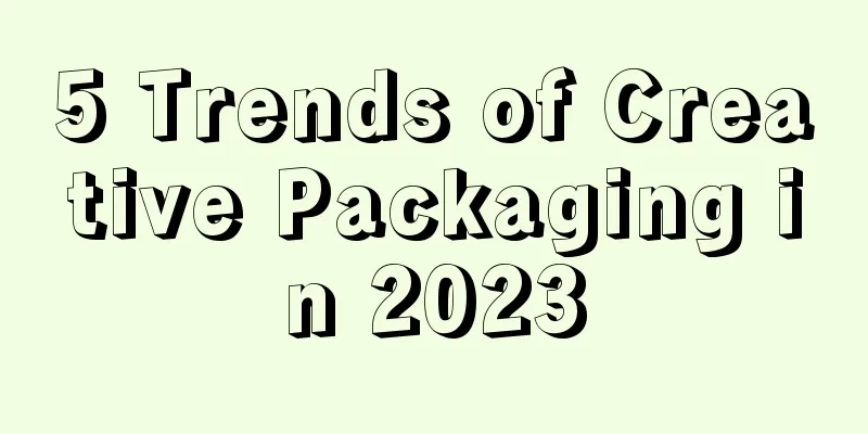 5 Trends of Creative Packaging in 2023